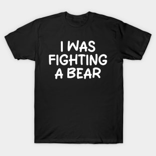 i was fighting a bear T-Shirt